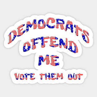 Democrats Offend Me Vote Them Out Sticker